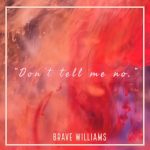 Brave Williams Releases New Ballad Dont Tell Me No